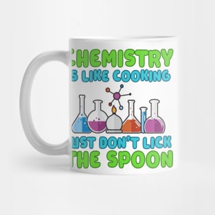 Chemistry is like Cooking Just don't lick the Spoon Mug